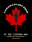 Canada's lost sons of the Vietnam war: Canadians KIA in the Vietnam war By Jason B. Collins Cover Image