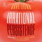 Irrational Persistence: Seven Secrets That Turned a Bankrupt Startup Into a $231,000,000 Business Cover Image