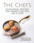 The Chef's Catalogue - Recipes That Makes You Feel Like A Chef: Recipes That Will Make You Cook Like A Master Chef By Ava Archer Cover Image