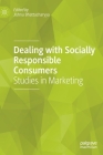 Dealing with Socially Responsible Consumers: Studies in Marketing By Jishnu Bhattacharyya (Editor) Cover Image