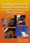 Creating Successful Learning Environments for African American Learners with Exceptionalities By Festus E. Obiakor (Editor), Bridgie Alexis Ford (Editor) Cover Image