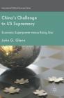 China's Challenge to Us Supremacy: Economic Superpower Versus Rising Star (International Political Economy) By John G. Glenn Cover Image