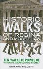 Historic Walks of Regina and Moose Jaw By Edward Willett Cover Image
