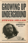 Growing Up Underground: A Memoir of Counterculture New York By Steven Heller Cover Image