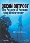 Ocean Outpost: The Future of Humans Living Underwater (Springer Praxis Books / Popular Science) Cover Image