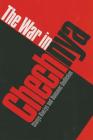 The War in Chechnya (Eugenia & Hugh M. Stewart '26 Series #8) By Stasys Knezys, Romanas Sedlickas Cover Image