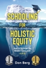 Schooling For Holistic Equity: How To Manage the Hidden Curriculum for K-12 By Don Berg Cover Image