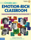 Create an Emotion-Rich Classroom: Helping Young Children Build Their Social Emotional Skills (Free Spirit Professional®) By Lindsay N. Giroux Cover Image