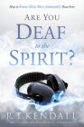 Are You Deaf to the Spirit?: How to Know Him More Intimately Than Ever By R. T. Kendall Cover Image
