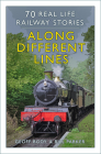 Along Different Lines: 70 Real Life Railway Stories Cover Image