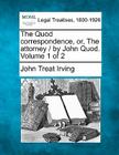 The Quod Correspondence, Or, the Attorney / By John Quod. Volume 1 of 2 By Jr. Irving, John Treat Cover Image