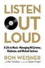 Listen Out Loud: A Life in Music--Managing McCartney, Madonna, and Michael Jackson By Ron Weisner, Alan Goldsher Cover Image