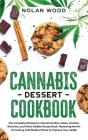 Cannabis Dessert Cookbook: The Complete Marijuana-Infused Candies, Cakes, Cookies, Brownies, and Other Edibles Recipe Book. Mastering the Art of Cover Image