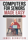 Computers for Seniors Made Easy: Outsmarting Your Grandchildren By James Bernstein Cover Image