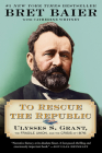To Rescue the Republic: Ulysses S. Grant, the Fragile Union, and the Crisis of 1876 By Bret Baier, Catherine Whitney Cover Image