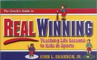 The Coach's Guide to Real Winning: Teaching Life Lessons to Kids in Sports Cover Image