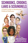 Schnooks, Crooks, Liars & Scoundrels: A Field Guide to Identifying Political Buffoons By Gene Berardelli, Evan Sayet (Foreword by), John Pennisi (Illustrator) Cover Image