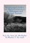 Biochemical studies on Alpha Fetoprotein in Malignant and Benign Tumors By Warkaa T. Al-Saadi, Sami a. Al-Mudhaffar Dr Cover Image