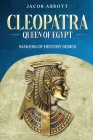 Cleopatra, Queen of Egypt: Makers of History Series By Jacob Abbott Cover Image