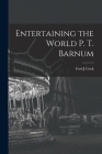 Entertaining the World P. T. Barnum By Fred J. Cook Cover Image