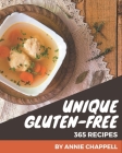 365 Unique Gluten-Free Recipes: A Gluten-Free Cookbook for Effortless Meals By Annie Chappell Cover Image