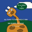 Ka tukia te māhunga o Bib - Bib bumps its head: te reo Māori & English By Komene Cassidy (Translator), Ronald Leunissen Cover Image