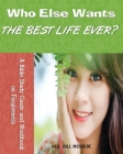 Who Else Wants the Best Life Ever?: A Bible Study Guide and Workbook on Forgiveness By Rev Bill McBride Cover Image