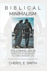 Biblical Minimalism: Following Jesus from a Life of Abundance to a More Abundant Life By Cheryl E. Smith Cover Image