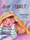 Just a Quilt? By Dalen Keys, Pam Halter (Editor), Kim Sponaugle (Illustrator) Cover Image