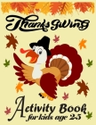 THANKSGIVING Activity Book For Kids Ages 2-5: Super fun Kids Activity book for kids with 50 activity pages - Coloring pages, Dot To Dot and MAZE. By Zackkidsbook Publishing Cover Image