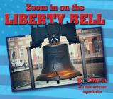 Zoom in on the Liberty Bell (Zoom in on American Symbols) By Therese M. Shea Cover Image