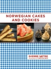 Norwegian Cakes and Cookies: Scandinavian Sweets Made Simple By Sverre Saetre Cover Image