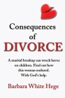 Consequences of Divorce By Barbara White Hege Cover Image