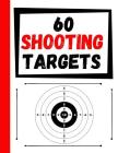 60 Shooting Targets: Large Paper Perfect for Rifles / Firearms / BB / AirSoft / Pistols / Archery & Pellet Guns By Practice Targets Cover Image