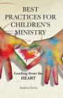 Best Practices for Children's Ministry: Leading from the Heart By Andrew Ervin, Leslie Hart (Foreword by) Cover Image