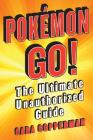 Pokemon GO!: The Ultimate Unauthorized Guide By Cara Copperman Cover Image
