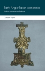 Early Anglo-Saxon Cemeteries: Kinship, Community and Identity By Duncan Sayer, Joshua Pollard (Editor) Cover Image