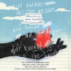 Ain't Burned All the Bright By Jason Reynolds, Jason Reynolds (Read by), Jaqwan J. Kelly (Read by) Cover Image