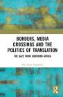 Borders, Media Crossings and the Politics of Translation: The Gaze from Southern Africa (Routledge Contemporary Africa) By Pier Paolo Frassinelli Cover Image