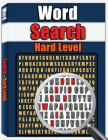 Word Search - Hard Level: Large Print Word Search Puzzle Book for Adults, Word Find Puzzles, 100 Word Puzzles Cover Image
