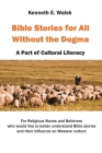 Bible Stories For All Without the Dogma: A Part of Cultural Literacy Cover Image