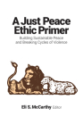 A Just Peace Ethic Primer: Building Sustainable Peace and Breaking Cycles of Violence Cover Image