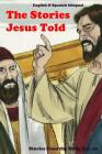 The Stories Jesus Told: Stories From the Bible: English and Spanish Bilingual By John C. Rigdon Cover Image