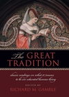 The Great Tradition: Classic Readings on What It Means to Be an Educated Human Being By Richard Gamble (Editor) Cover Image