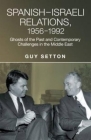 Spanish-Israeli Relations, 1956-1992: Ghosts of the Past and Contemporary Challenges in the Middle East By Guy Setton Cover Image