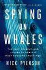 Spying on Whales: The Past, Present, and Future of Earth's Most Awesome Creatures Cover Image