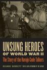 Unsung Heroes of World War II: The Story of the Navajo Code Talkers By Deanne Durrett, Deanne Durrett (Afterword by) Cover Image