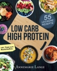 Low Carb High Protein: Das gesunde Kochbuch mit 55 kohlenhydratarmen und eiweißreichen Rezepten Cover Image