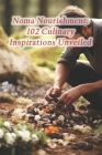 Noma Nourishment: 102 Culinary Inspirations Unveiled Cover Image