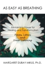 As Easy as Breathing: Reclaiming Power for Healing and Transformation Poems, Letters and Inner Listening By Margaret D. Mikus Cover Image